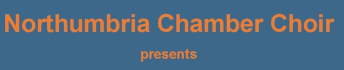 Northumbria Chamber Choir 29th November 1.00pm